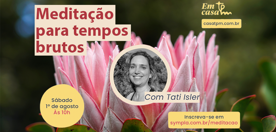 Meditação para tempos brutos, com Tati Isler